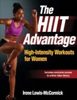 The HIIT Advantage: High-Intensity Workouts For Women By Irene Lewis-McCormick